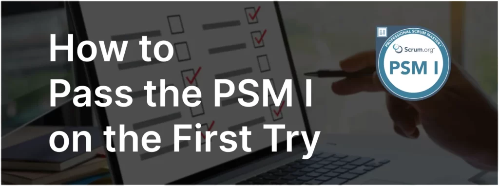 How To Pass PSM I Exam on the First Try