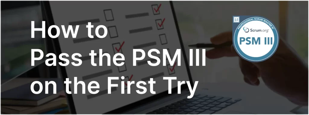 How To Pass PSM III Exam on the First Try