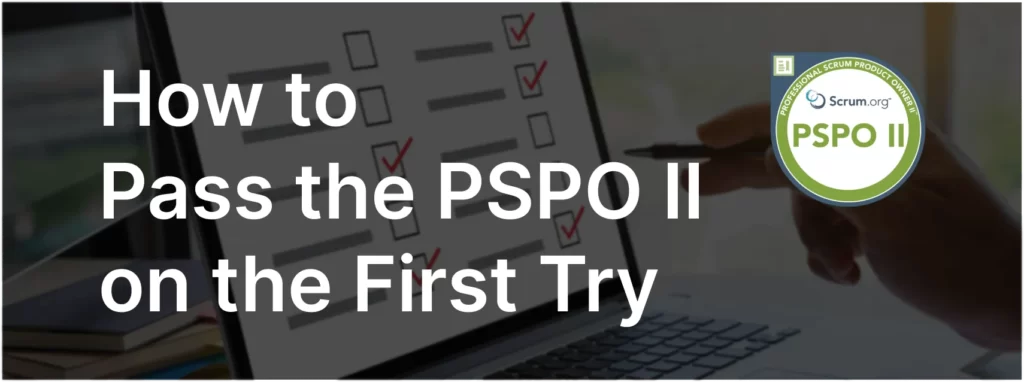 How To Pass PSPO II Exam on the First Try